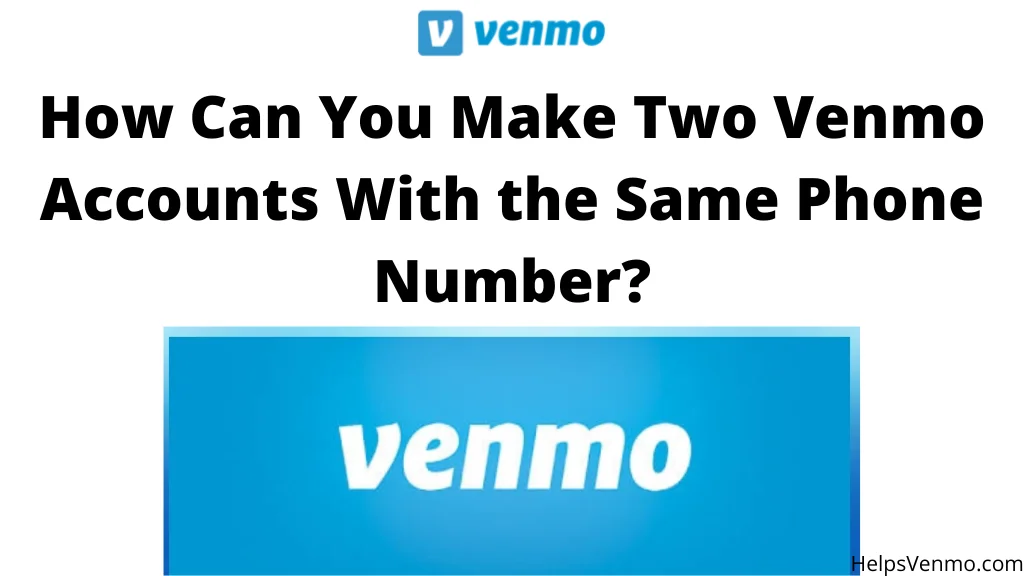 Make Two Venmo Accounts With the Same Phone Number